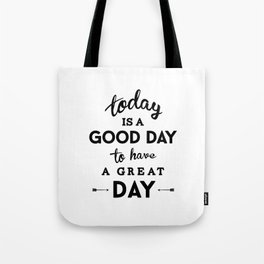 Today is a good day to have a great day Tote Bag