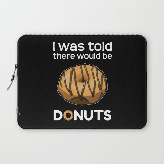 Was Told There Would Be Donuts Baker Bake Dessert Laptop Sleeve