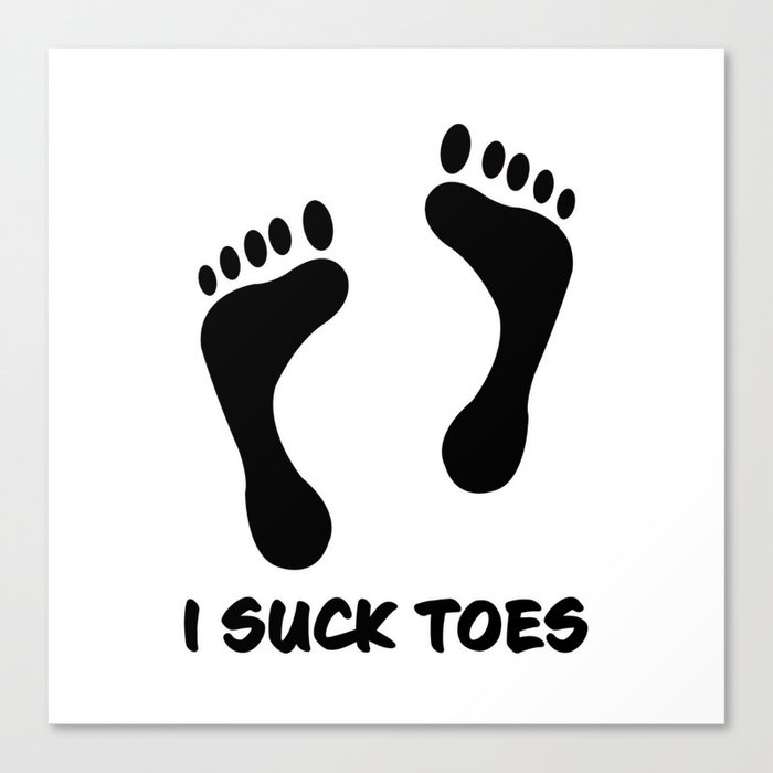 I suck toes Canvas Print