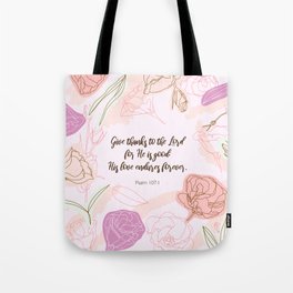Give thanks to the Lord for He is good: His love endures forever.  Psalm 107:1 Tote Bag