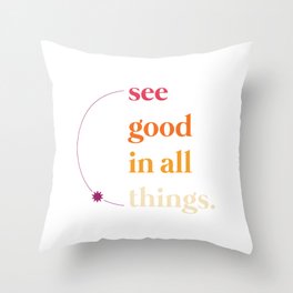 see good in all things Throw Pillow