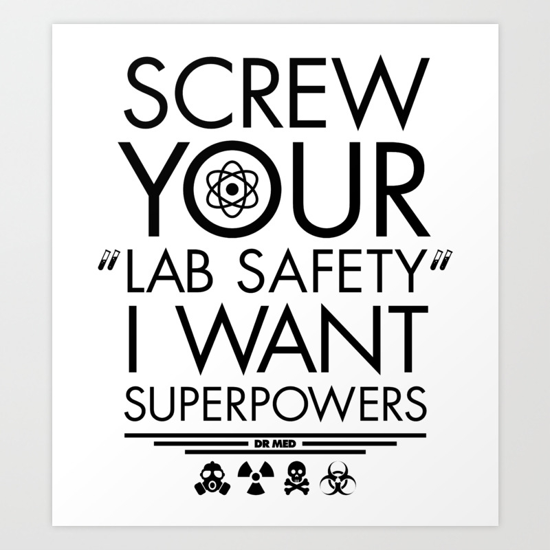 Screw Your Lab Safety I Want Superpowers Art Print By Totemfruit Society6
