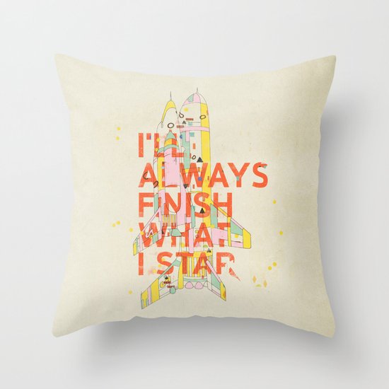 I'LL ALWAYS FINISH WHAT I STAR... Throw Pillow