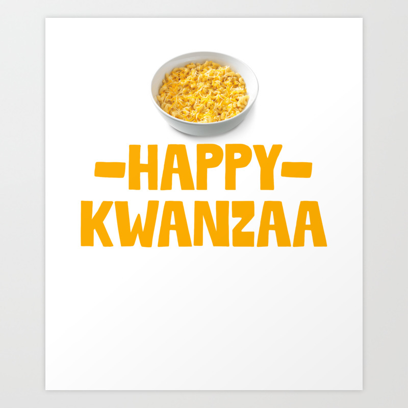 Happy Kwanzaa Mac And Cheese African Food Holiday Art Print By Teepsy Society6
