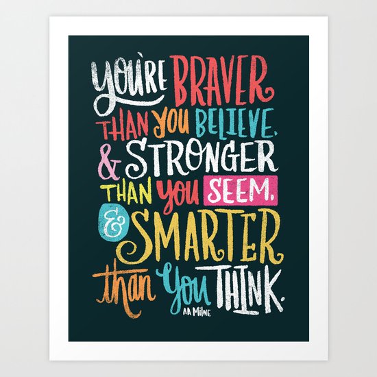 BRAVER, STRONGER, SMARTER Art Print