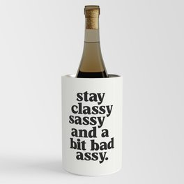 Stay Classy Sassy and a Bit Bad Assy Wine Chiller