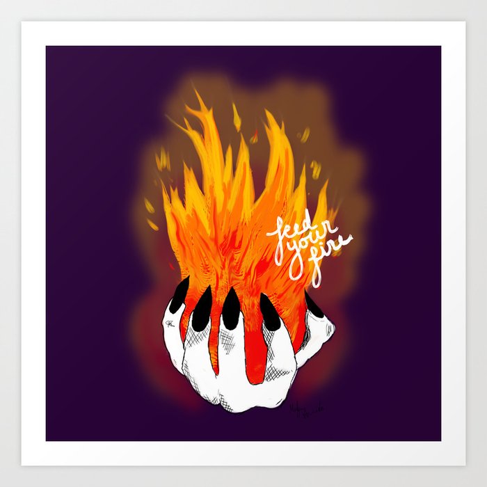 Feed your fire Art Print