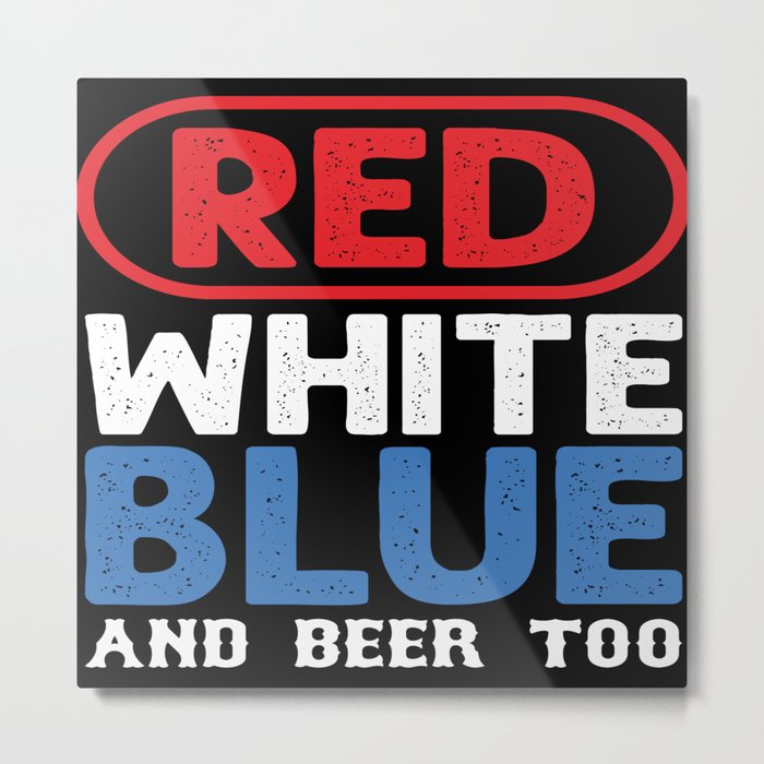 Red White Blue And A Beer Too Metal Print