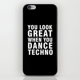 YOU LOOK GREAT WHEN YOU DANCE TECHNO iPhone Skin