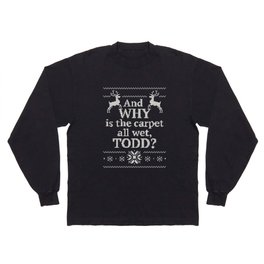 Christmas Vacation - And why is the carpet all wet, Todd? white ink Long Sleeve T-shirt