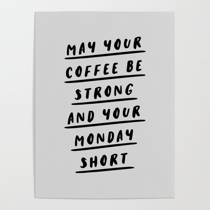 May Your Coffee Be Strong and Your Monday Short black and white typography office wall coffee quote Poster