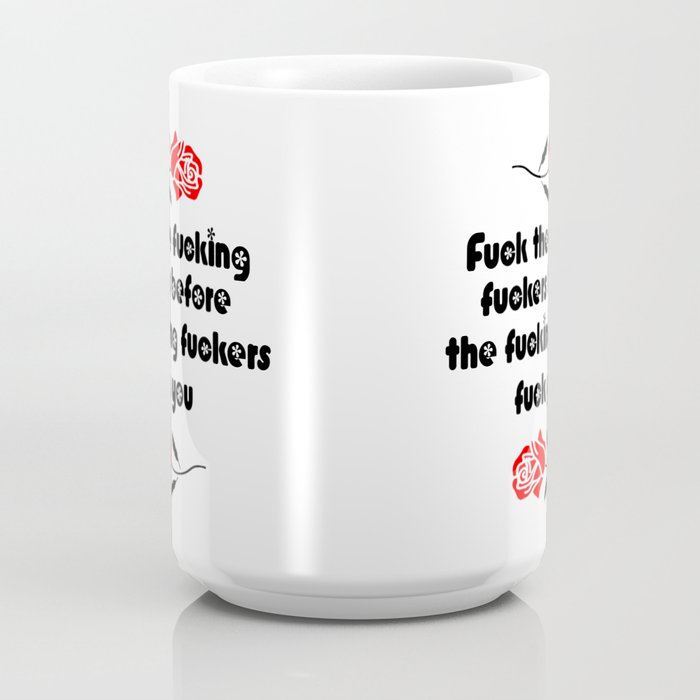 fuck the fucking fuckers funny sarcasm quote Coffee Mug by WordArt