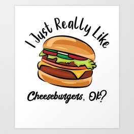 I Just Really Like Cheeseburgers, Ok? Burger Art Print | Burgermenu, Meat, Food, Hamburger, Buns, Graphicdesign, Foodcart, Burgers, Cheeseburger, Retro 