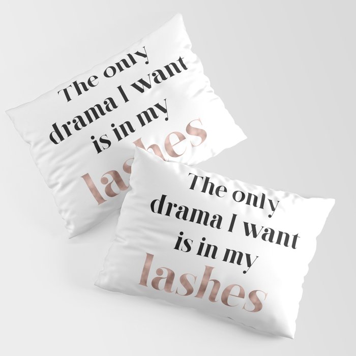 Rose gold beauty - the only drama I want is in my lashes Pillow Sham