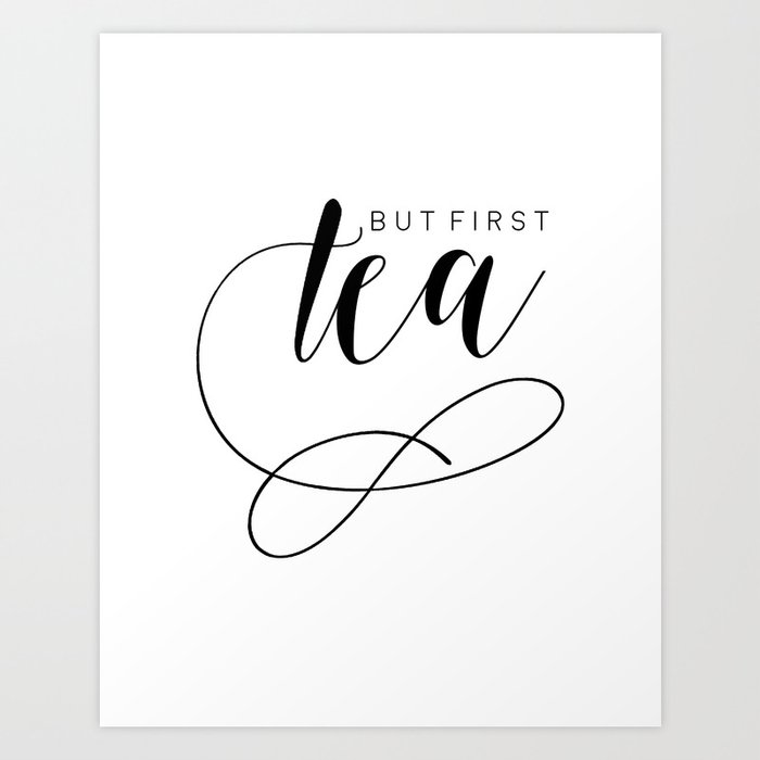 But First Tea Kitchen Decor Tea Party Kitchen Sign Quote Prints Wall Art Quote Printable Typograp Art Print By Alextypography Society6