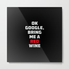 Ok Google, bring me a red wine. Metal Print | Graphicdesign, Offline, Goodmood, Computing, Wine, Googlehome, Technology, Hilarious, Computer, Internet 