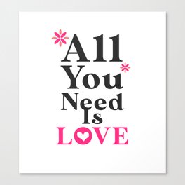 All You Need is Love Canvas Print