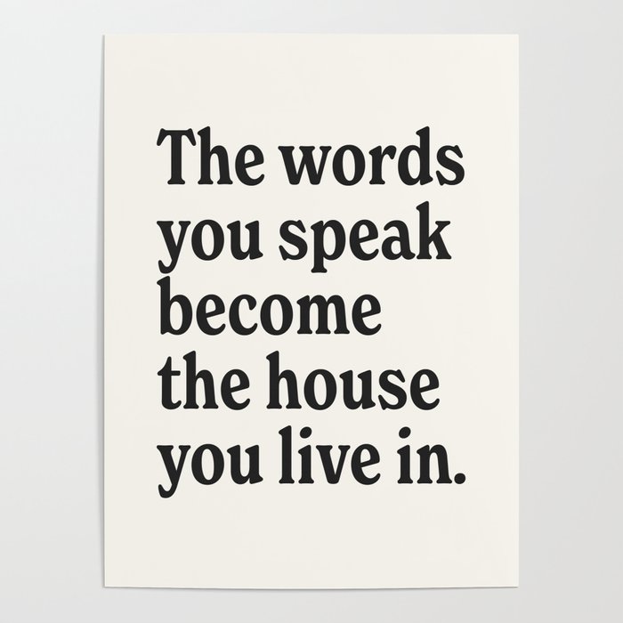 The words you speak become the house you live in. Poster