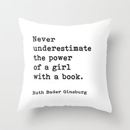 Never Underestimate The Power Of A Girl With A Book, Ruth Bader Ginsburg, Motivational Quote, Throw Pillow