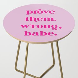 PROVE THEM WRONG, BABE Side Table