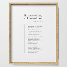He touched me, so I live to know by Emily Dickinson Serving Tray