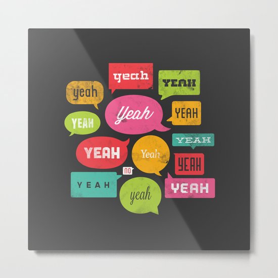 Yeah yeah yeah yeah, yeah yeah yeah yeah Metal Print