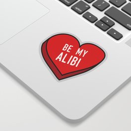 Be My Alibi Sticker