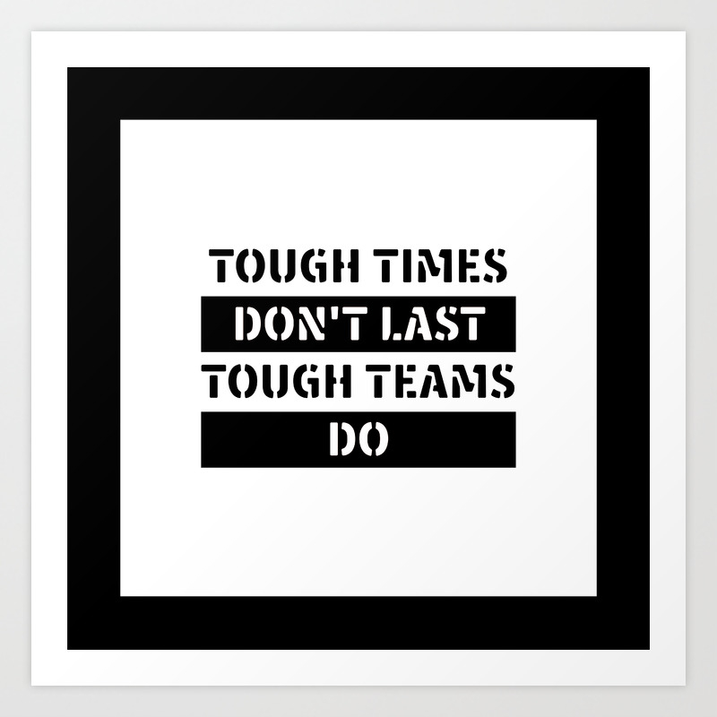 Motivational Inspirational Quotes Tough Times Don T Last Tough Teams Do Mms 596 Art Print By Daydreamartprint Society6