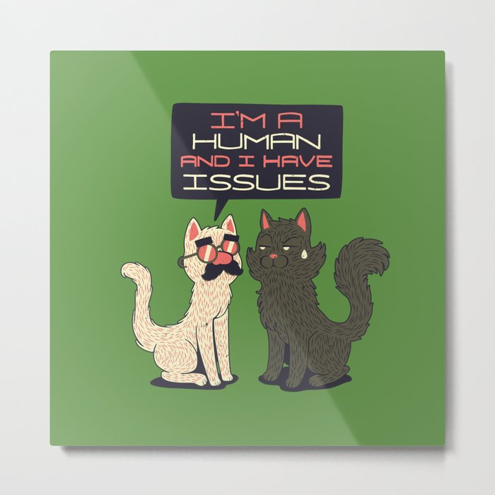 Im Human And I Have Issues Metal Print