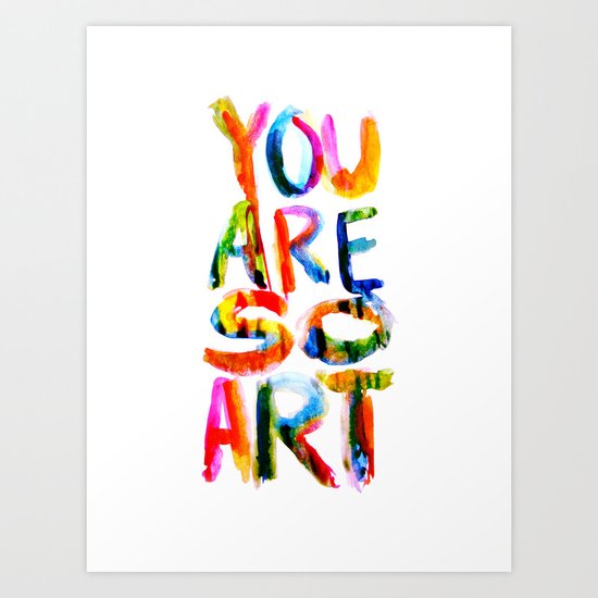 You are So Art Art Print