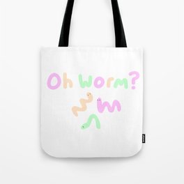 Oh, Worm? Tote Bag