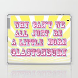 Why can't we all just be a little more Glastonbury Laptop & iPad Skin