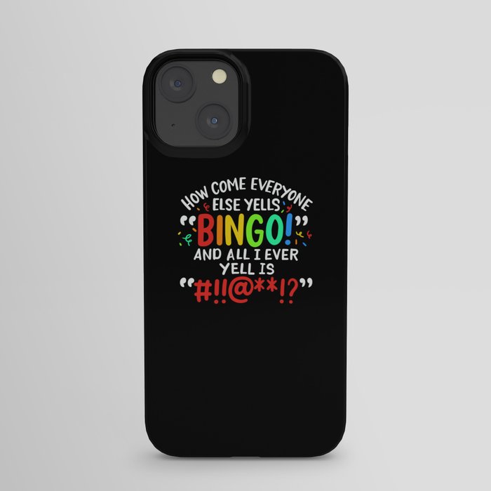 How Come Everyone Else Yells Bingo And All I Ever Yell Is  iPhone Case