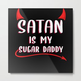 Satan Is My Sugar Daddy Devil Metal Metal Print | Graphicdesign, Giftidea, Gift, Curated, Satanism, Sarcasm, Irony, Daddy, Birthdaypresent, Metal 