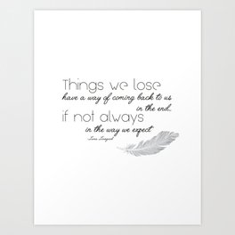 Things we lose have a way of coming back to us Art Print