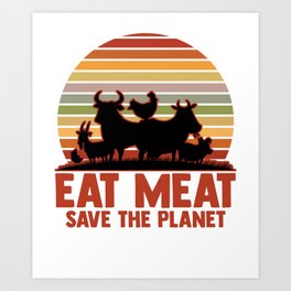 Eat Meat Save The Planet Meat Eater Grill Master Food Art Print