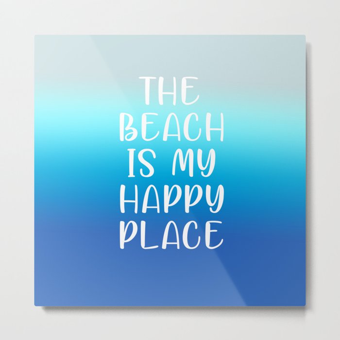 THE BEACH IS MY HAPPY PLACE Metal Print