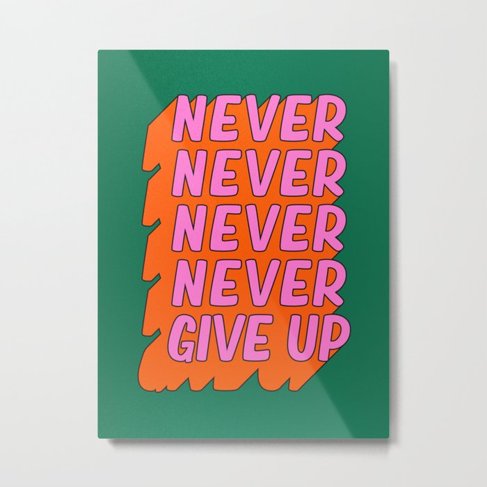 Never, Never Give Up Metal Print
