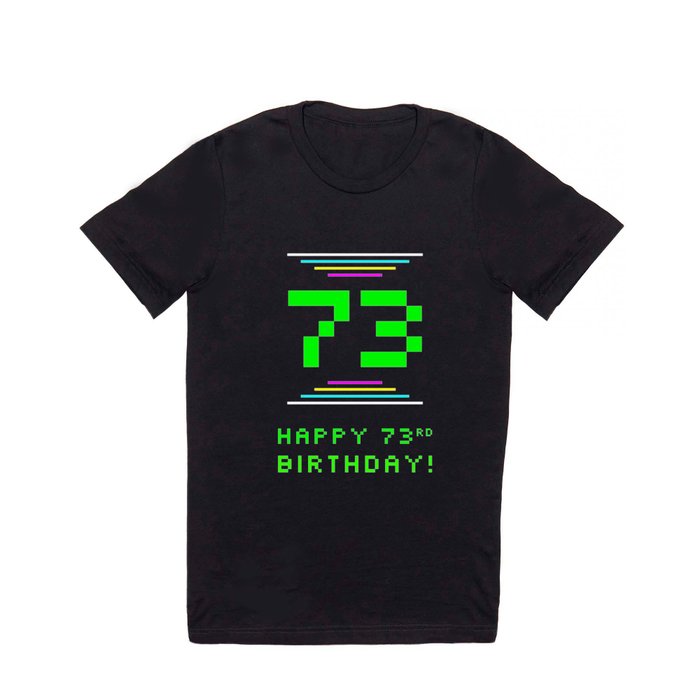 73rd Birthday - Nerdy Geeky Pixelated 8-Bit Computing Graphics Inspired Look T Shirt