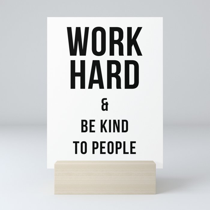 Work Hard and Be Kind to People Poster Mini Art Print