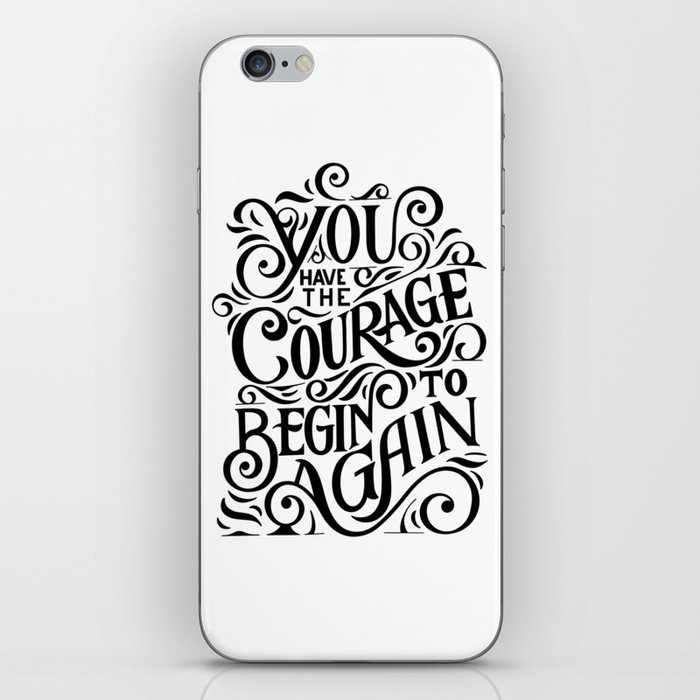 You have The Courage To Begin Again iPhone Skin