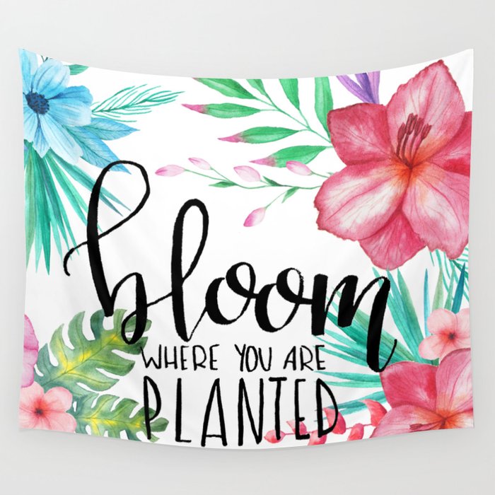 Bloom Where You Are Planted Wall Tapestry