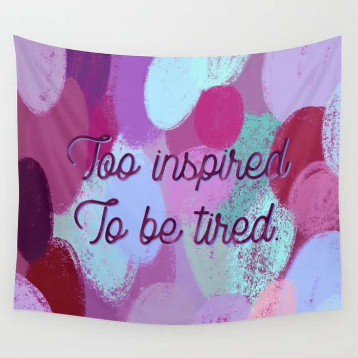 Too Inspired To Be Tired Inspiration And Pattern Wall Tapestry By Paint Yourself Calm Society6