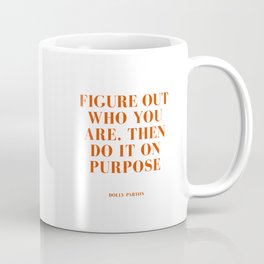 dolly parton quote, Figure out who you are and do it on purpose Coffee Mug