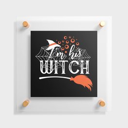 I'm His Witch Funny Halloween Cool Floating Acrylic Print
