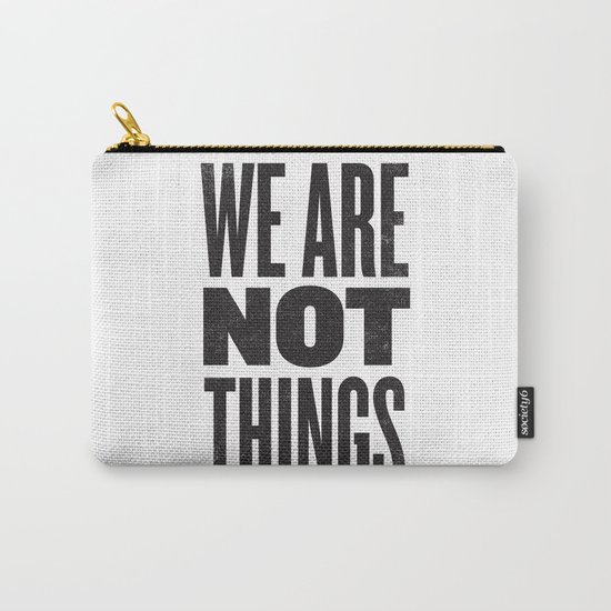 WE ARE NOT THINGS Carry-All Pouch