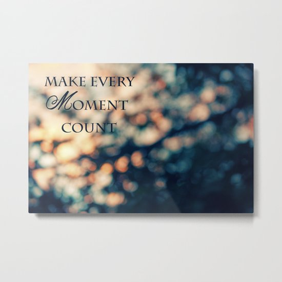 Make Every Moment Count Metal Print