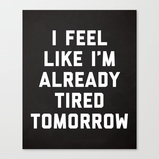 Tired Tomorrow Funny Quote Canvas Print