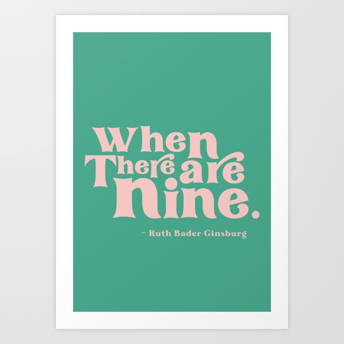 When There Are Nine - Ruth Bader Ginsburg Quote  Art Print