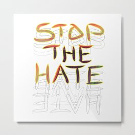 Stop the Hate Metal Print | Stop, Blacklivesmatter, Typography, Liberal, Gayrights, Protest, Melasdesign, Words, Hate, Stopthehate 